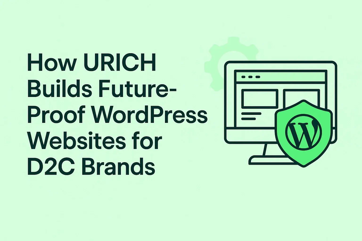 How URICH Builds Future-Proof WordPress Websites for D2C Brands